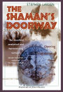 The Shaman's Doorway: Opening Imagination to Power and Myth