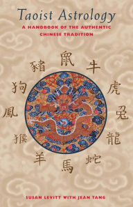 Title: Taoist Astrology: A Handbook of the Authentic Chinese Tradition, Author: Susan Levitt