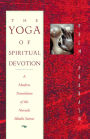 The Yoga of Spiritual Devotion: A Modern Translation of the Narada Bhakti Sutras