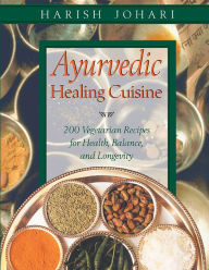 Title: Ayurvedic Healing Cuisine, Author: Harish Johari