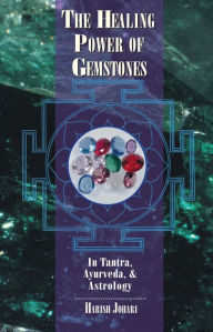 Title: The Healing Power of Gemstones: In Tantra, Ayurveda, and Astrology, Author: Harish Johari