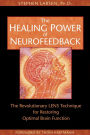 The Healing Power of Neurofeedback: The Revolutionary LENS Technique for Restoring Optimal Brain Function