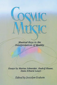 Title: Cosmic Music: Musical Keys to the Interpretation of Reality, Author: Joscelyn Godwin