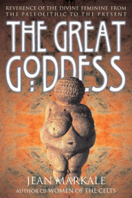 Title: The Great Goddess: Reverence of the Divine Feminine from the Paleolithic to the Present, Author: Jean Markale