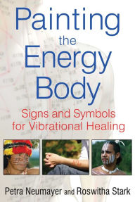 Title: Painting the Energy Body: Signs and Symbols for Vibrational Healing, Author: Petra Neumayer