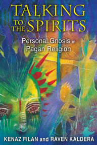 Title: Talking to the Spirits: Personal Gnosis in Pagan Religion, Author: Kenaz Filan