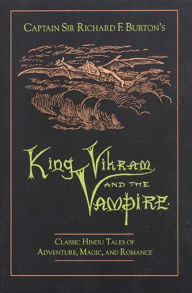 Title: King Vikram and the Vampire: Classic Hindu Tales of Adventure, Magic, and Romance, Author: Captain Sir Richard F. Burton