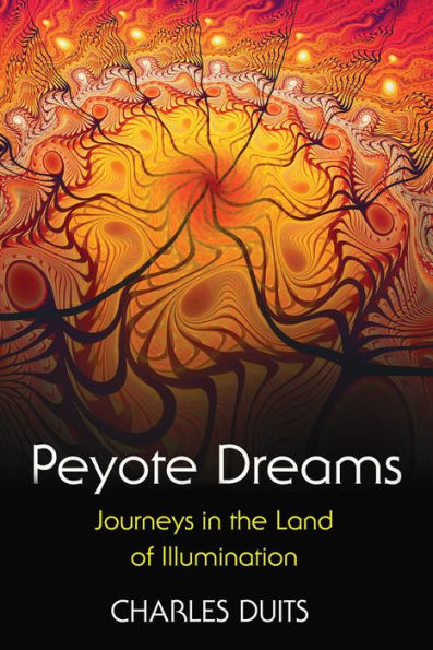 Peyote Dreams: Journeys in the Land of Illumination