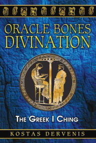 Title: Oracle Bones Divination: The Greek I Ching, Author: Kostas Dervenis