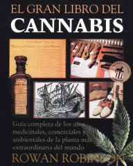 Title: El gran libro del cannabis: Guía completa de los usos medicinales, comerciales y ambientales de la planta más extraordinaria del mundo, Author: Rowan Robinson