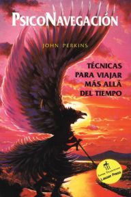 Title: Psiconavegación: Técnicas para viajar más allá del tiempo, Author: John Perkins