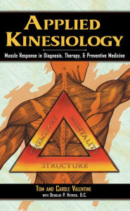 Title: Applied Kinesiology: Muscle Response in Diagnosis, Therapy, and Preventive Medicine, Author: Tom Valentine