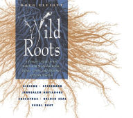 Title: Wild Roots: A Forager's Guide to the Edible and Medicinal Roots, Tubers, Corms, and Rhizomes of North America, Author: Doug Elliott