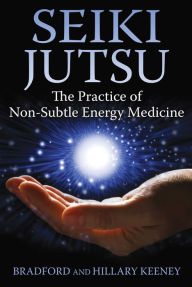 Title: Seiki Jutsu: The Practice of Non-Subtle Energy Medicine, Author: Bradford Keeney Ph.D.