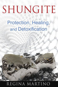 Title: Shungite: Protection, Healing, and Detoxification, Author: Regina Martino