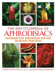 Title: The Encyclopedia of Aphrodisiacs: Psychoactive Substances for Use in Sexual Practices, Author: Christian Rätsch