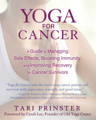 Title: Yoga for Cancer: A Guide to Managing Side Effects, Boosting Immunity, and Improving Recovery for Cancer Survivors, Author: Tari Prinster