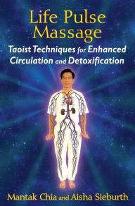 Title: Life Pulse Massage: Taoist Techniques for Enhanced Circulation and Detoxification, Author: Mantak Chia
