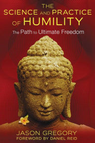 Title: The Science and Practice of Humility: The Path to Ultimate Freedom, Author: Jason Gregory