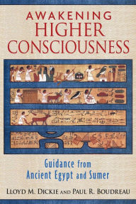 Title: Awakening Higher Consciousness: Guidance from Ancient Egypt and Sumer, Author: Lloyd M. Dickie