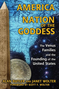 Title: America: Nation of the Goddess: The Venus Families and the Founding of the United States, Author: Alan Butler
