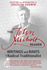 Title: The John Michell Reader: Writings and Rants of a Radical Traditionalist, Author: John Michell