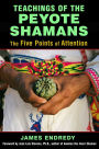 Teachings of the Peyote Shamans: The Five Points of Attention