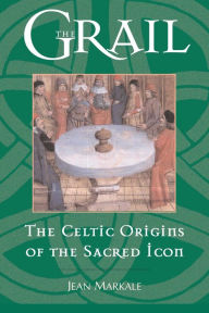 Title: The Grail: The Celtic Origins of the Sacred Icon, Author: Jean Markale
