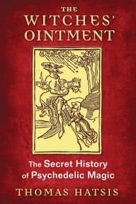 Title: The Witches' Ointment: The Secret History of Psychedelic Magic, Author: Thomas Hatsis