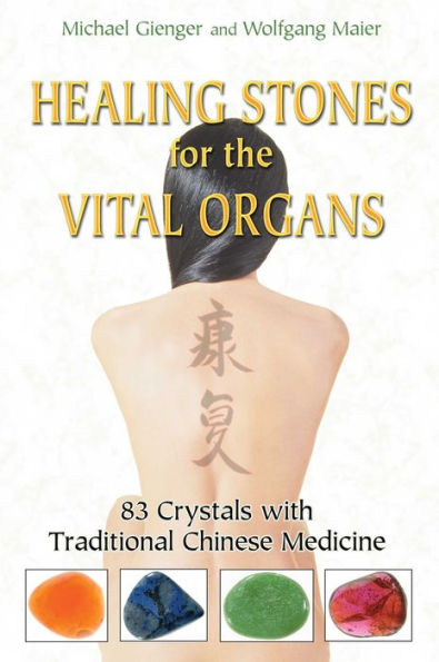 Healing Stones for the Vital Organs: 83 Crystals with Traditional Chinese Medicine