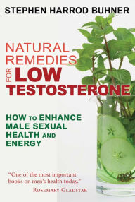 Download pdf books free online Natural Remedies for Low Testosterone: How to Enhance Male Sexual Health and Energy English version by Stephen Harrod Buhner