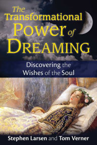 Title: The Transformational Power of Dreaming: Discovering the Wishes of the Soul, Author: Stephen Larsen Ph.D.