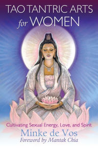 Title: Tao Tantric Arts for Women: Cultivating Sexual Energy, Love, and Spirit, Author: Minke de Vos