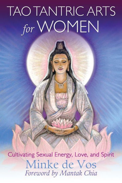 Tao Tantric Arts for Women: Cultivating Sexual Energy, Love, and Spirit