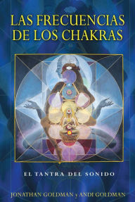 Title: Las frecuencias de los chakras: El tantra del sonido, Author: Jonathan Goldman