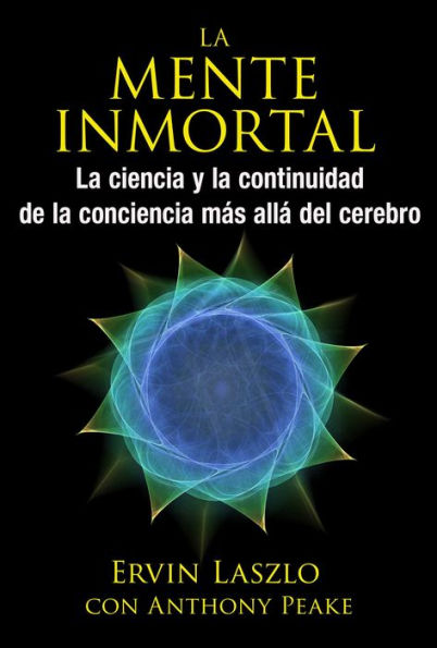 La mente inmortal: La ciencia y la continuidad de la conciencia más allá del cerebro