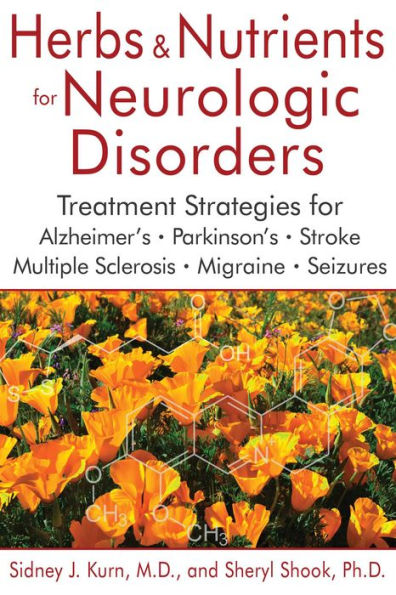 Herbs and Nutrients for Neurologic Disorders: Treatment Strategies for Alzheimer's, Parkinson's, Stroke, Multiple Sclerosis, Migraine, and Seizures