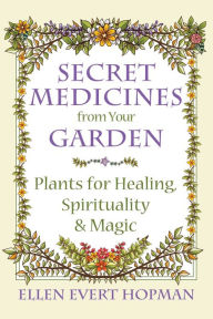 Free online e book download Secret Medicines from Your Garden: Plants for Healing, Spirituality, and Magic by Ellen Evert Hopman in English iBook 9781620555576