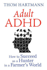 Ebooks for download free pdf Adult ADHD: How to Succeed as a Hunter in a Farmer's World 9781620555750 English version DJVU