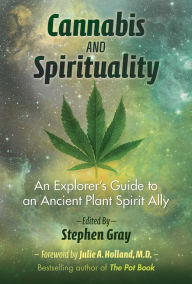 Title: Cannabis and Spirituality: An Explorer's Guide to an Ancient Plant Spirit Ally, Author: Stephen Gray