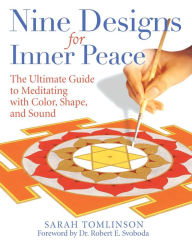 Title: Nine Designs for Inner Peace: The Ultimate Guide to Meditating with Color, Shape, and Sound, Author: Sarah Tomlinson
