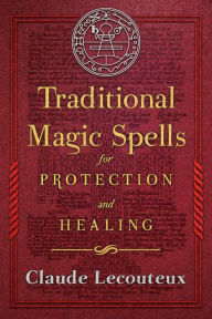 Title: Traditional Magic Spells for Protection and Healing, Author: Claude Lecouteux