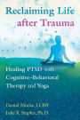 Alternative view 1 of Reclaiming Life after Trauma: Healing PTSD with Cognitive-Behavioral Therapy and Yoga