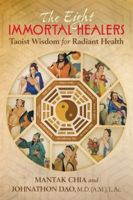 Title: The Eight Immortal Healers: Taoist Wisdom for Radiant Health, Author: Mantak Chia