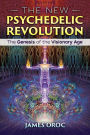 The New Psychedelic Revolution: The Genesis of the Visionary Age