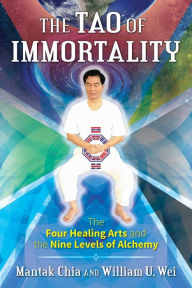 Download pdf ebooks for free online The Tao of Immortality: The Four Healing Arts and the Nine Levels of Alchemy (English Edition) by Mantak Chia, William U. Wei