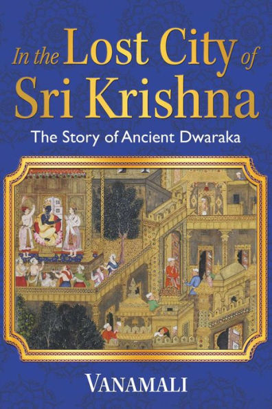 The Lost City of Sri Krishna: Story Ancient Dwaraka