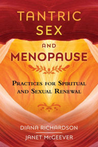 Title: Tantric Sex and Menopause: Practices for Spiritual and Sexual Renewal, Author: Diana Richardson