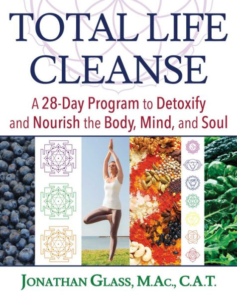 Total Life Cleanse: A 28-Day Program to Detoxify and Nourish the Body, Mind, Soul
