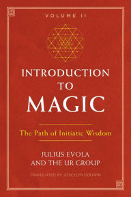 Epub ebook downloads Introduction to Magic, Volume II: The Path of Initiatic Wisdom in English by Julius Evola, The UR Group, Joscelyn Godwin, Hans Thomas Hakl